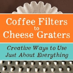 Creative Ways to Use Just About Everything